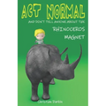 Act Normal And Don't Tell Anyone About The Rhinoceros Magnet