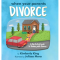 When Your Parents Divorce: A Kid-to-Kid Guide to Dealing with Divorce