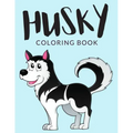 Husky Coloring Book: Husky Coloring Pages, Over 30 Pages to Color, Cute Siberian Husky Colouring Pages for Boys, Girls, and Kids of ages 4-8 and up -