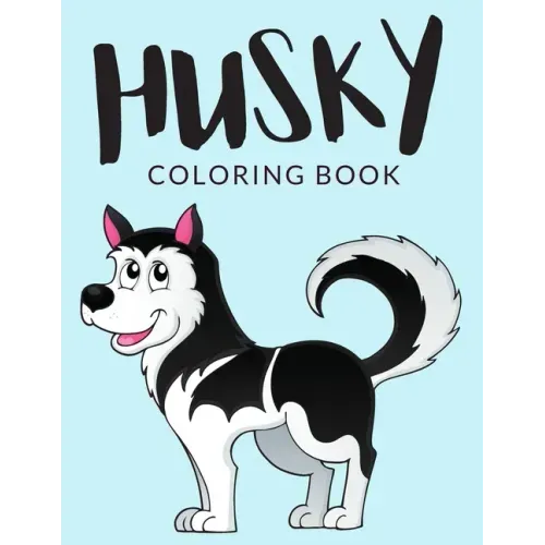 Husky Coloring Book: Husky Coloring Pages, Over 30 Pages to Color, Cute Siberian Husky Colouring Pages for Boys, Girls, and Kids of ages 4-8 and up -