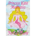Princess Kate Meditates (Children's Book about Mindfulness Meditation for Kids, Preschool Books, Kids Books, Kindergarten Books, Kids Book, Ages 2-8,