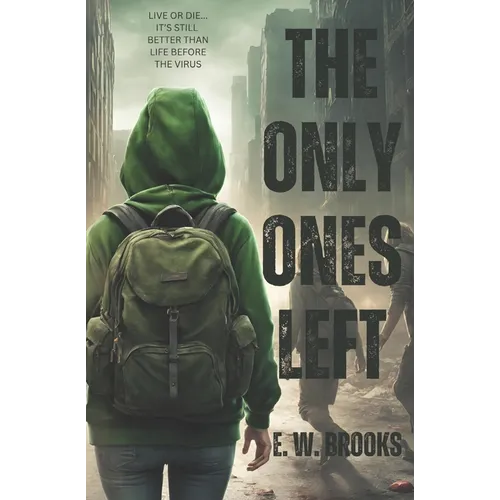 The Only Ones Left: A YA Zombie Apocalypse Story