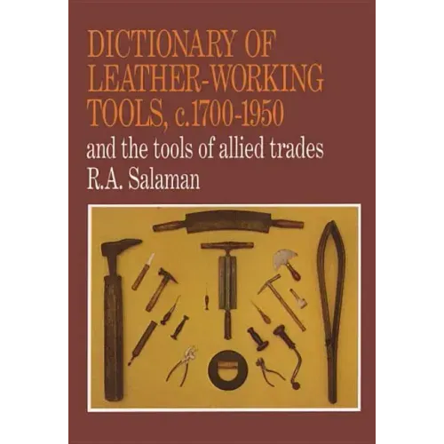 Dictionary of Leather-Working Tools, c.1700-1950 and the Tools of Allied Trades