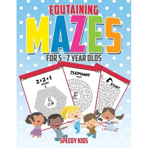 Edutaining Mazes for 5 - 7 Year Olds
