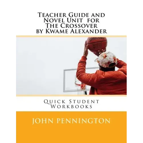 Teacher Guide and Novel Unit for the Crossover by Kwame Alexander: Quick Student Workbooks
