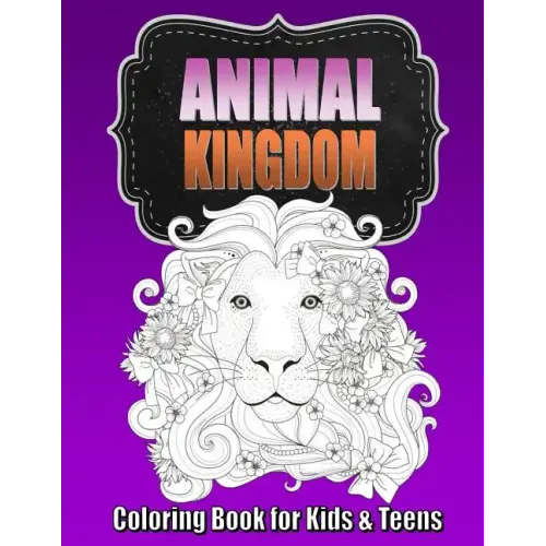 Animal Coloring Book for Older Kids & Teens Perfect for Boys & Girls: Unique Teen Coloring Book with Zentangle & Mandala Animal Patterns for Hours of