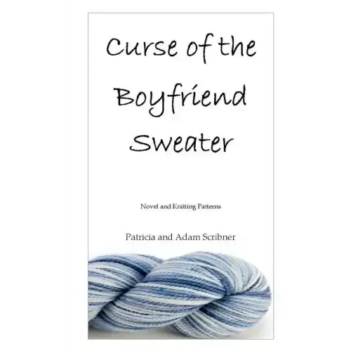 Curse of the Boyfriend Sweater: Novel and Knitting Patterns