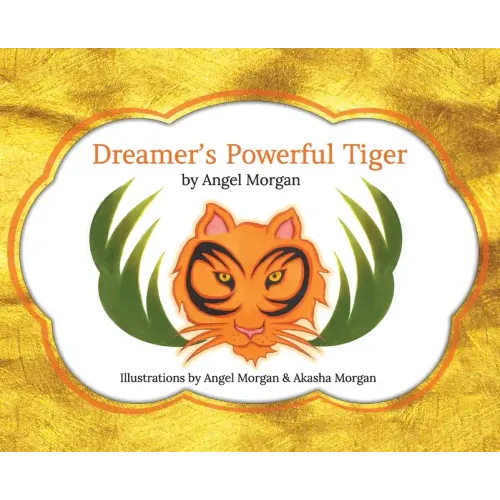 Dreamer's Powerful Tiger: A New Lucid Dreaming Classic For Children and Parents of the 21st Century
