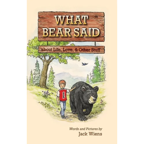 What Bear Said about Life, Love, and Other Stuff