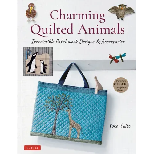 Charming Quilted Animals: Irresistible Patchwork Designs & Accessories (Includes Pull-Out Template Sheets)