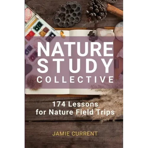 Nature Study Collective: 174 Lessons for Nature Field Trips