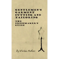 Gentlemen's Garment Cutting and Tailoring - The Dressmaker's Guide