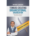 Toward Creating Organizational Organization