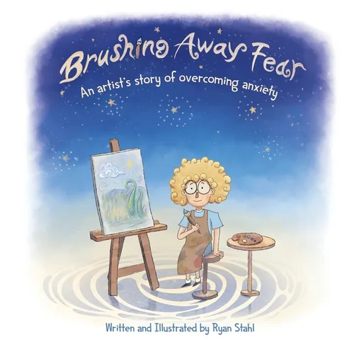 Brushing Away Fear: An Artist's Story of Overcoming Anxiety