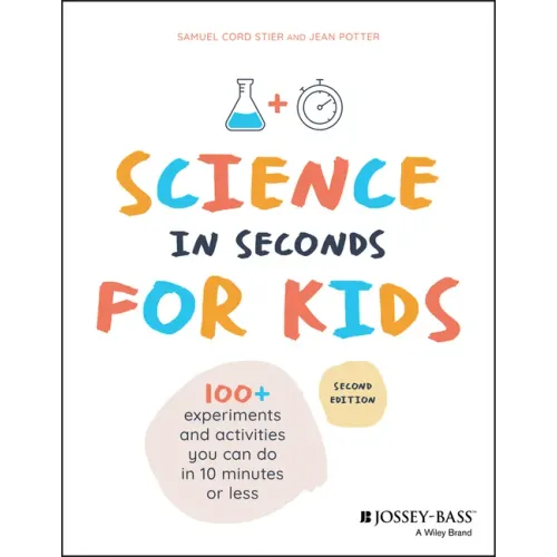 Science in Seconds for Kids: Over 100 Experiments You Can Do in Ten Minutes or Less