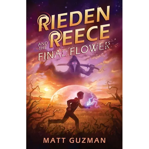 Rieden Reece and the Final Flower: Mystery, Adventure and a Thirteen-Year-Old Hero's Journey. (Middle Grade Science Fiction and Fantasy. Book 2 of 7 B