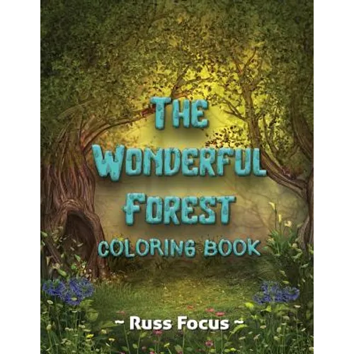 The Wonderful Forest Coloring Book: with Enchanted Forest Animals Coloring Book For Adults and Teens Gorgeous Fantasy Landscape Scenes Relaxing, Inspi