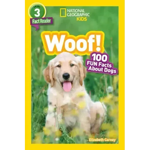 Woof! (National Geographic Kids Readers, Level 3): 100 Fun Facts about Dogs
