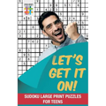 Let's Get It On! Sudoku Large Print Puzzles for Teens