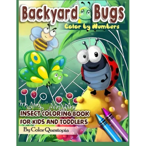 Backyard Bugs Color by Numbers - Insect Coloring Book for Kids and Toddlers: Big Book of Bugs including Spiders, Caterpillars, Butterflies, Dragonflie