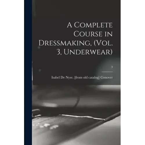 A Complete Course in Dressmaking, (Vol. 3, Underwear); 3