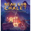 Bear Cub Chalet: Adventures of a Bear Cub in Yosemite Valley