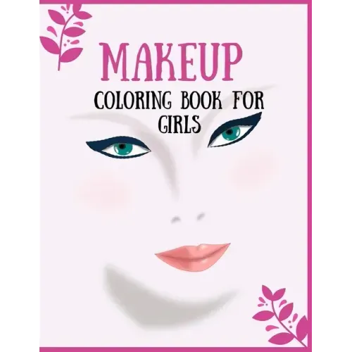 Makeup Coloring Book For Girls: Attractive Young Faces For Girls & Teenagers to practice makeup coloring book; Beautiful Hair & Face Design;Stress Rel