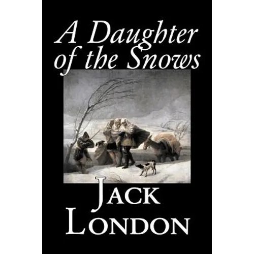 A Daughter of the Snows by Jack London, Fiction, Action & Adventure