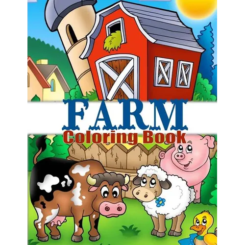 Farm Coloring Book: Cute Barnyard Coloring Book for Children: Easy & Educational Coloring Book with Farmyard Animals, Farm Vehicles & More