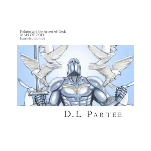 Keltrius and the Armor of God: MAN OF GOD: Extended Edition