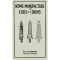 Home Manufacture Of Furs And Skins (Legacy Edition): A Classic Manual On Traditional Tanning, Dressing, And Preserving Animal Furs For Ornament, Appar