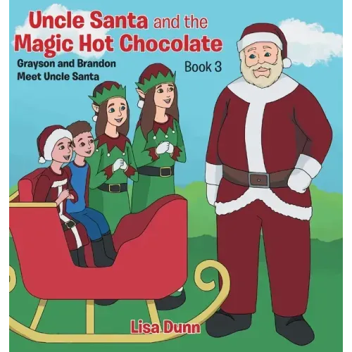 Uncle Santa and the Magic Hot Chocolate: Grayson and Brandon Meet Uncle Santa