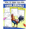 How to Draw for Kids: Farm Animals (An Easy STEP-BY-STEP guide to drawing different farm animals like Cow, Pig, Sheep, Hen, Rooster, Donkey,