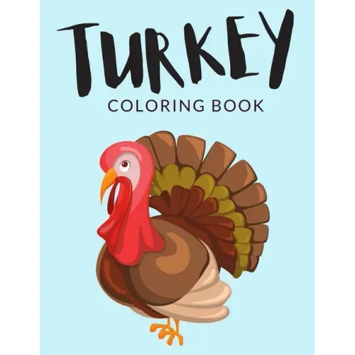 Turkey Coloring Book: Turkey Coloring Pages For Preschoolers, Over 40 Pages to Color, Perfect Thanksgiving Coloring Books for boys, girls, a