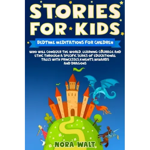 Stories For Kids: Bedtime meditations for children who will conquer the world, learning courage and ethic through a specific series of e
