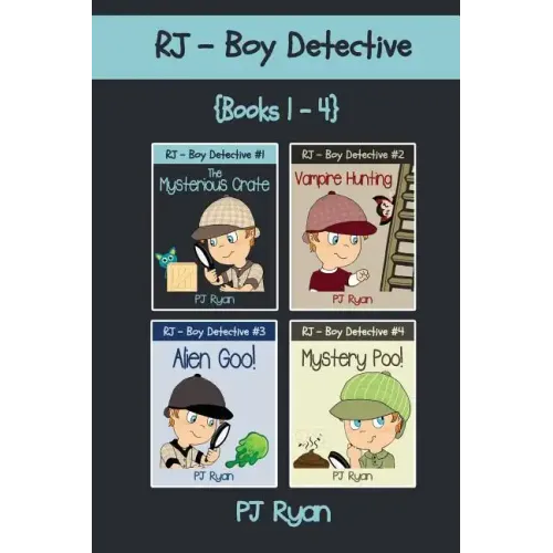 RJ - Boy Detective Books 1-4: Fun Short Story Mysteries for Children Ages 9-12 (The Mysterious Crate, Vampire Hunting, Alien Goo!, Mystery Poo!)