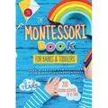 The Montessori Book for Babies and Toddlers: 200 creative activities for at-home to help children from ages 0 to 3 - grow mindfully and playfully whil