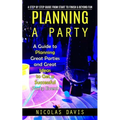 Planning a Party: A Step by Step Guide from Start to Finish & Beyond Fun (A Guide to Planning Great Parties and Great Ideas to Get a Suc
