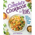 The Complete Cookbook for Teens: 120+ Recipes to Level Up Your Kitchen Game