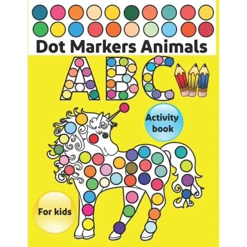 Dot Markers Activity Book ABC Animals: Do a dot page a day / Gift For Baby, Toddler, Preschool / Art Paint Kids Dot Activity Coloring Book