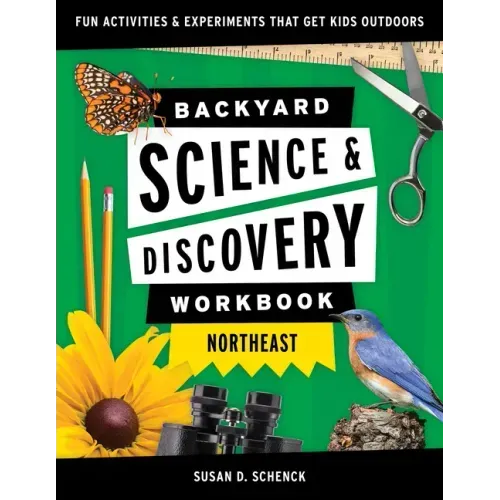 Backyard Science & Discovery Workbook: Northeast: Fun Activities & Experiments That Get Kids Outdoors