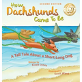 How Dachshunds Came to Be (Second Edition Hard Cover): A Tall Tale About a Short Long Dog (Tall Tales # 1)