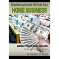 Sewing Machine Repair as a Home Business: Learn How to Repair Sewing Machines for a Profit