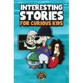 Interesting Stories for Curious Kids: An Amazing Collection of Unbelievable, Funny, and True Stories from Around the World!