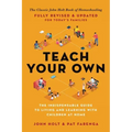 Teach Your Own: The Indispensable Guide to Living and Learning with Children at Home