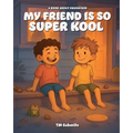 My Friend is So Super Kool: A Book About Pets and Friendship