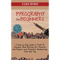 Pyrography for Beginners: A Step by Step Guide to Craft 15 Awesome Wood Burning Art, Patterns and Projects with Essential Woodburning Tools and