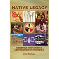 Native Legacy: Indigenous Innovations and Contributions to the World