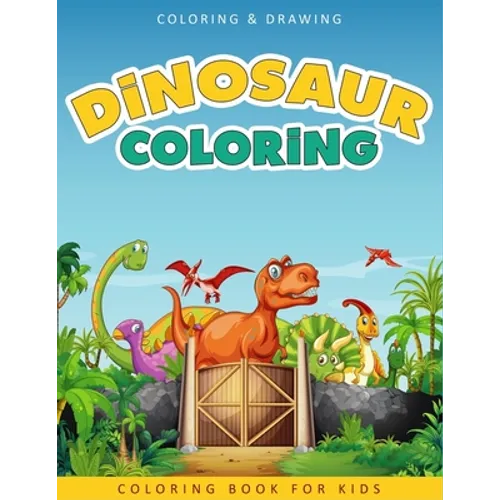 Dinosaur Coloring Book For Kids: A Collection of 50 Fun and Cute Dinosaur Coloring Pages For Kids & Toddlers - Coloring Book Dinosaur - Dinosaur Gifts