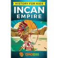 History for kids: Incan Empire: History of the Incan Empire and Civilization (Ancient Civilization)